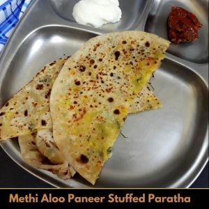 Methi Aloo Paneer Stuffed Paratha