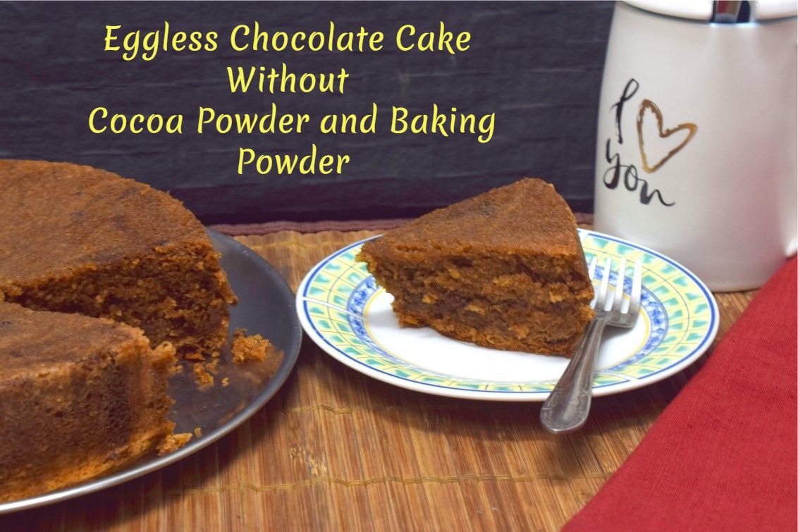 Eggless Chocolate Cake Without Cocoa Powder and Baking Powder